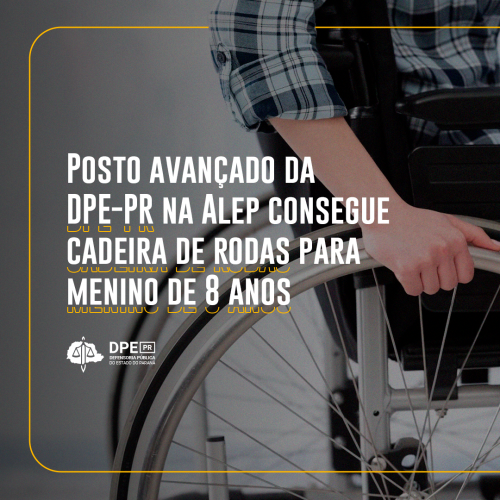 Posto avançado da DPE-PR na ALEP consegue cadeira de rodas para menino de 8 anos