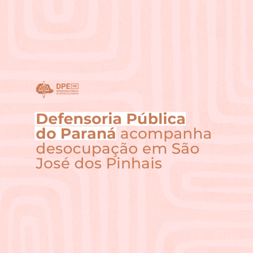 Imagem em tons de rosa com linhas em um tom mais claro. No centro o título da matéria "Defensoria Pública do Paraná acompanha desocupação em São José dos Pinhais" em laranja escuro, o trecho Defensoria Pública do Paraná está grifado em branco. Acima do texto, o logo da Defensoria também em laranja.