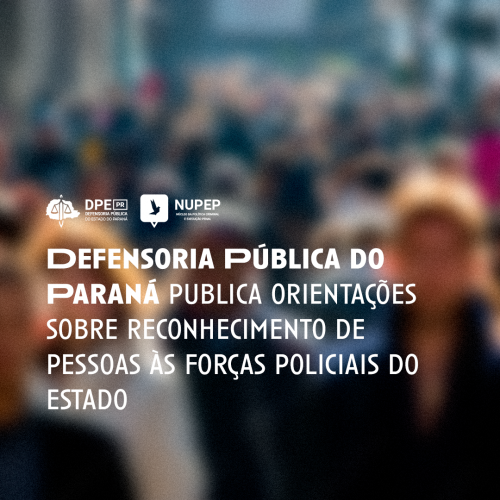 Imagem de várias pessoas andando na rua. A foto está desfocada em efeito de ruído. Alinhado à esquerda na parte inferior o título "publica orientações sobre reconhecimento de pessoas às forças policiais do estado", que está em branco. Acima, os logos da Defensoria e do Núcleo da Politica Criminal e Execução Penal (NUPEP).