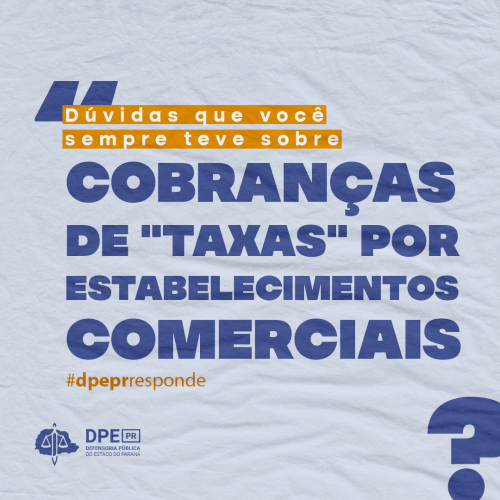 Imagem com tom azul de fundo e alguns contrastes em laranja, em uma caixa laranja no centro está escrito, "dúvida que você sempre teve sobre" e embaixo, com letras grandes e azuis, "cobranças de taxa por estabelecimentos comerciais".