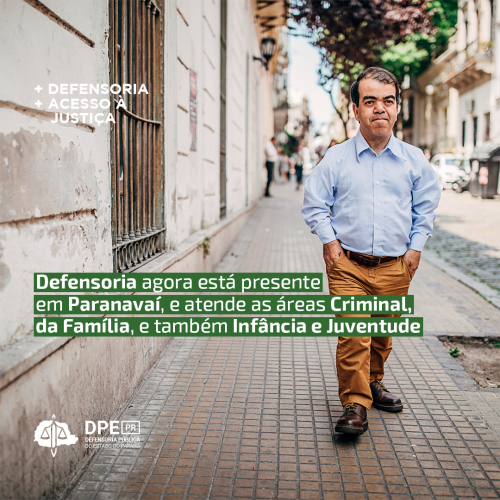 Imagem com homem andando sobre uma calçada, sob o título "Defensoria agora está presente em Paranavaí, e atende as áreas Criminal, da Família, e também Infância e Juventude"."