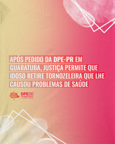 Imagem com um fundo em degradê da cor rosa para a cor amarela, no centro, escrito "Após o pedido da DPE-PR em Guaratuba, justiça permite que idoso retire tornozeleira que lhe causou problemas de saúde". Na parte superior à direita, tem linhas decorativas em branco e elas se repetem no canto inferior esquerdo.
