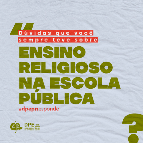 Imagem com fundo cinza claro, que imita um papel amassado, onde está escrito em verde com detalhes em vermelho: Dúvidas que você sempre teve sobre ensino religioso na escola pública #dpeprresponde. Mais abaixo está o logotipo da Defensoria Pública.