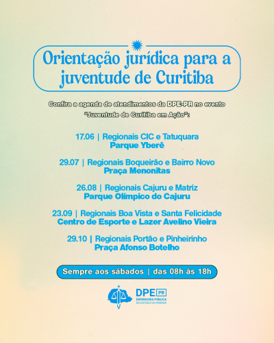 Imagem com um fundo amarelado com respiros delicados por meio de manchas verdes. O título, que está dentro de um retângulo azul, é "orientação jurídica para a juventude de Curitiba" e está na mesma cor do retângulo. Abaixo, em branco com um traçado preto, está escrito "confira agenda de atendimento do DPE-PR no evento Juventude de Curitiba em ação". As informações estão no centro da imagem, escritos em azul, logo abaixo, uma caixa azul escrita "sempre aos sábados das 08h às 18h".