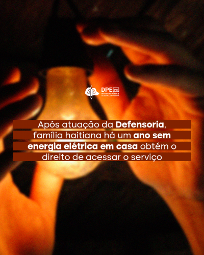 Arte com o título: Após atuação da Defensoria, família haitiana há um ano sem energia elétrica em casa obtém o direito de acessar o serviço