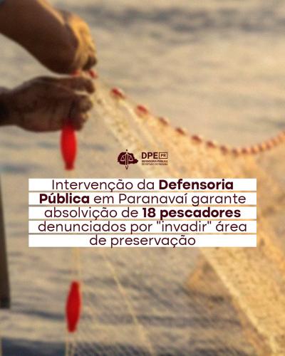 Imagem de um homem puxando sua rede na água. Ao centro, em letras marrom, o título da matéria: "Intervenção da Defensoria Pública em Paranavaí garante absolvição de 18 pescadores denunciados por "invadir" área de preservação". O texto está grifado com tarjas brancas. Acima do título, o logo da Defendosoria em marrom.