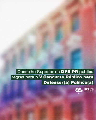 Imagem com um fundo de um prédio desfocado com cores vibrantes, em destaque, está o título da matéria "Conselho Superior da DPE-PR publica regras para o V Concurso Público para Defensor(a) Público(a)".