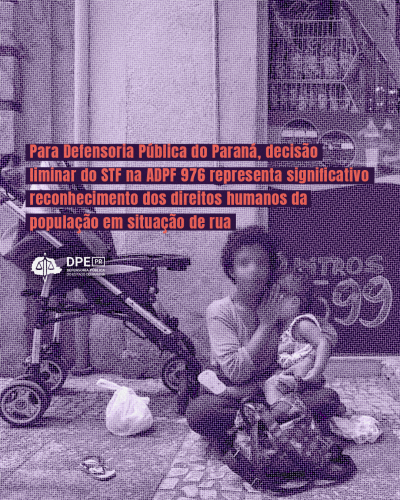 Imagem de uma mulher com uma criança de colo sentana no são com um carrinho de bebe ao lado. A foto está desfocada e com textura. Alinhado a esquerda, na parte central da imagem, o título da matéria: "Para Defensoria Pública do Paraná, decisão liminar do STF na ADPF 976 representa significativo reconhecimento dos direitos humanos da população em situação de rua". Abaixo, o logo da Defensoria em branco.