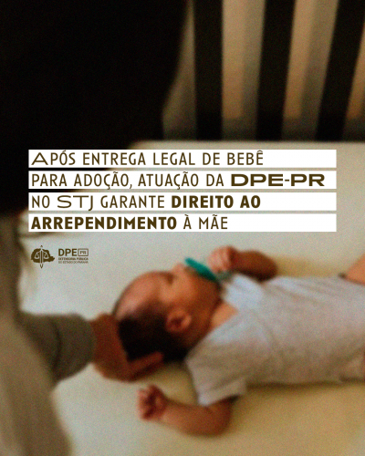 Arte com o título Após entrega legal de bebê para adoção, atuação da Defensoria Pública do Paraná no STJ garante direito ao arrependimento à mãe"