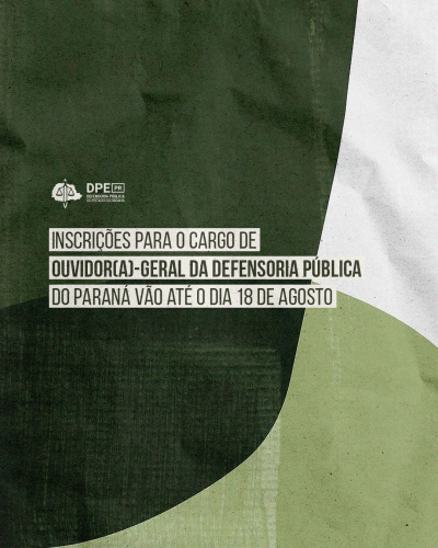 Imagem com fundo em diferentes tons de verde e branco, sob o título "Inscrições para o cargo de Ouvidor(a)-Geral da Defensoria Pública do Paraná vão até o dia 18 de agosto".