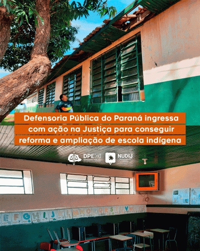 Imagem em formato de colagem de duas fotos, a foto superior contém o lado exterior de uma escola indígena e a foto inferior mostra o interior, com cadeiras e uma televisão laranja na parede. No centro da imagem está o título, "Defensoria Pública do Paraná ingressa com ação na Justiça para conseguir reforma e ampliação de escola indígena", em destaque dentro de caixas laranjadas.