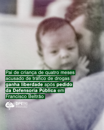Imagem de um homem com um bebê nos braços desfocado. No título da matéria, "Pai de criança de quatro meses acusado de tráfico de drogas ganha liberdade após pedido da Defensoria Pública em Francisco Beltrão", abaixo o logo da defensoria.
