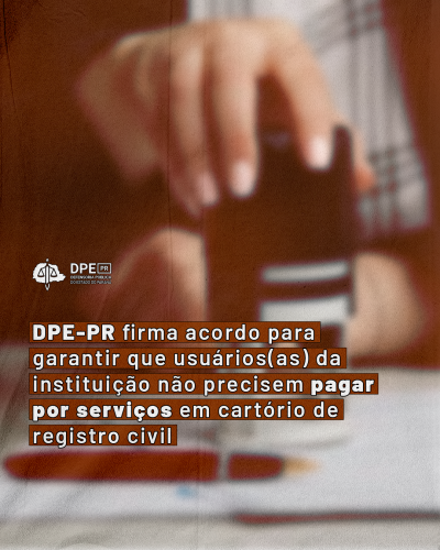 Imagem com foto de serviço de cartório, sob o título "DPE-PR firma acordo para garantir que usuários(as) da instituição não precisem pagar por serviços em cartório de registro civil".