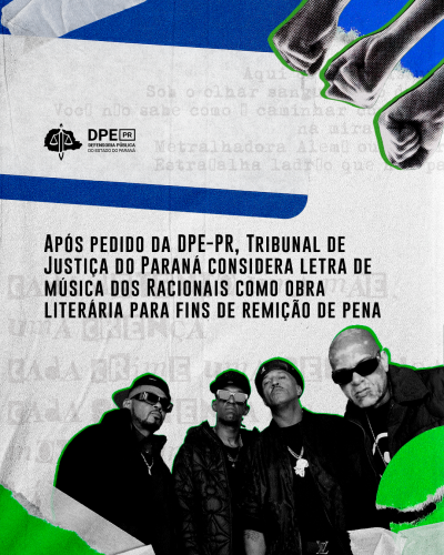 Imagem que mostra uma colagem de vários elementos, com punhos cerrados à direita, ao alto, e fitas adesivas em algumas extremidades da imagem. Ao fundo, é possível ler trechos da música "Diário de um detento". No centro da imagem está escrito "Após pedido da DPE-PR, Tribunal de Justiça do Paraná considera letra de música como obra literária para fins de remição de pena". Na parte de baixo da imagem, ao centro, há uma foto do grupo de rap Racionais MC's.