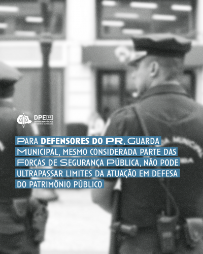 Imagem de foto de agentes da guarda municipal, sob o título "Para defensores do PR, Guarda Municipal, mesmo considerada parte das forças de segurança pública, não pode ultrapassar limites da atuação em defesa do patrimônio público".