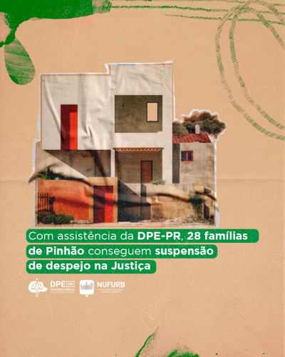 Imagem em formato de colagem, com um fundo emulando papel alaranjado e detalhes abstratos na cor verde. E de destaque da imagem, o título "Com assistência DPE-PR, 28 famílias de Pinhão conseguem suspensão de despejo na justiça" e acima, uma colagem de uma casa.