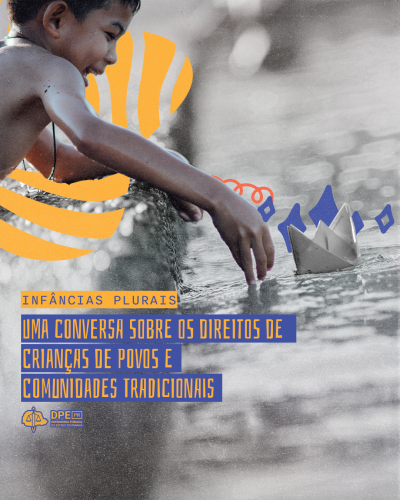Imagem que mostra um menino com traços indígenas brincando com um barquinho de papel na beira de um rio. Por cima da imagem há desenhos abstratos nas cores azul e laranja. Esses tons também estão no título da matéria: Infâncias Plurais, uma conversa sobre os direitos de crianças de povos e comunidades tradicionais. Abaixo do título, nas mesmas cores, está o logotipo da Defensoria.