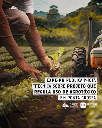 Imagem de um plantio, com uma colagem de uma pessoa plantando logo ao lado de um trator passando. No canto direito, o título, "DPE-PR publica nota técnica sobre projeto que regula uso de agrotóxico em Ponta Grossa", está em destaque.