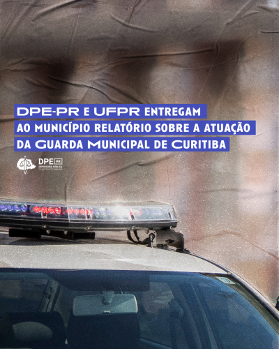 Imagem com foto de viatura da guarda municipal, abaixo do título "DPE-PR e UFPR entregam ao município relatório sobre a atuação da Guarda Municipal de Curitiba".