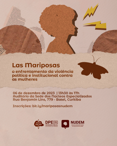 Imagem que mostra uma ilustração estilo colagem com a silhueta de uma mulher com cabelo Black Power. Abaixo, está escrito o nome do evento e, ao lado, aparece a ilustração da silhueta de uma mariposa. Mais abaixo estão as informações de dia, hora, local do evento e link para a inscrição, além dos logos da DPE-PR e do NUDEM. Toda a arte tem tons de marrom e bege.