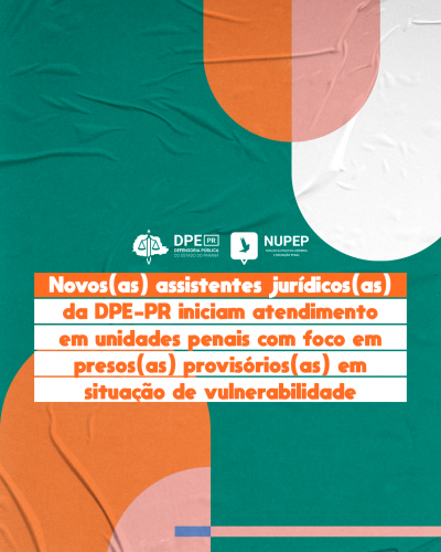 Imagem em formato de colagem, tendo seu fundo emulando folha colada, com rugas de cola. As cores da folha são verde-azulado e laranja, no centro o título, "Novos(as) assistentes jurídicos(as) da DPE-PR iniciam atendimento em unidades penais com foco em presos(as) provisórios(as) em situação de vulnerabilidade".