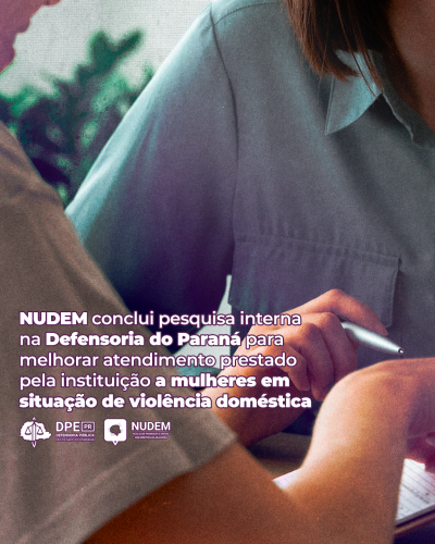 Imagem apresenta duas pessoas conversando durante o atendimento de uma mulher com o título da matéria "NUDEM conclui pesquisa interna na Defensoria do Paraná para melhorar atendimento prestado pela instituição a mulheres em situação de violência doméstica".