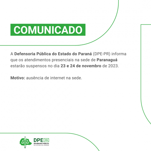 Imagem com o fundo branco e itens em verde claro. Está escrito na parte superior "COMUNICADO" e o texto escrito em preto - A Defensoria Pública do Estado do Paraná (DPE-PR) informa que os atendimentos presenciais na sede de Paranaguá estarão suspensos no dia 23 e 24 de novembro de 2023. Motivo: ausência de internet na sede.