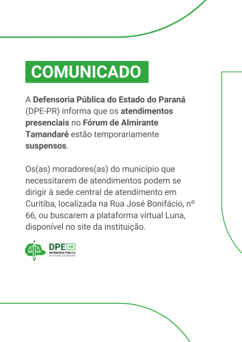 Imagem com comunicado em fundo branco e detalhes em verde. Informa que atendimentos presenciais da Defensoria Pública no Fórum de Almirante Tamandaré estão suspensos. Indica atendimento alternativo em Curitiba ou pela plataforma virtual Luna. Logotipo da Defensoria Pública do Paraná no canto inferior esquerdo.