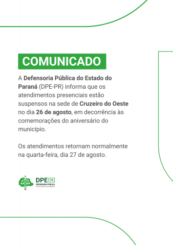 Comunicação oficial da Defensoria Pública do Estado do Paraná (DPE-PR) em um fundo verde. O texto principal, em preto, informa a suspensão do atendimento presencial na sede de Cruzeiro do Oeste no dia 26 de agosto devido ao aniversário do município. O atendimento retorna no dia 27 de agosto. No canto inferior esquerdo, há o logotipo da DPE-PR.