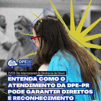 Imagem com foto de pessoas com Síndrome de Down atendida pela Defensoria Pública, com logo da DPE-PR e título.