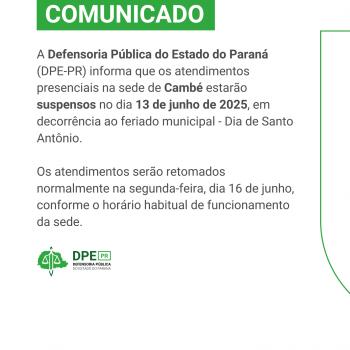 Imagem com fundo branco e texto escrito em preto. Na imagem, informações sobre a suspensão de atendimento na sede da DPE em Cambé no dia 13 de junho.