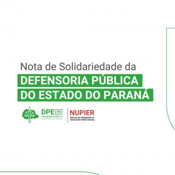 Imagem com fundo em branco e o texto em preto. No título, o texto "Nota de Solidariedade da Defensoria Pública do Estado do Paraná".