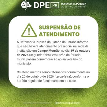 A Defensoria Pública do Estado do Paraná informa que não haverá atendimento presencial na sede da instituição em Campo Mourão, no dia 19 de outubro de 2026 (segunda-feira), em razão do feriado municipal em comemoração ao aniversário do município.  Os atendimentos serão retomados normalmente no dia 20 de outubro de 2026 (terça-feira), conforme o horário regular de funcionamento da sede.