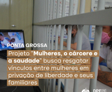 Projeto “Mulheres, o cárcere e a saudade” busca resgatar vínculos entre mulheres em privação de liberdade e seus familiares