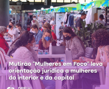 Mutirão “Mulheres em Foco” leva orientação jurídica a mulheres do interior e da capital