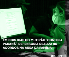 Em dois dias do mutirão “Concilia Paraná”, Defensoria realiza 90 acordos na área da Família