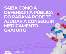 Saiba como a Defensoria Pública do Paraná pode te ajudar a conseguir medicamento gratuito