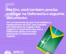 5. Por fim, você também precisa entregar na Defensoria o seguinte documento:  Um comprovante de que você solicitou o medicamento via SUS, mas o pedido administrativo foi negado. Essa negativa é importante para que a Defensoria ajuize uma ação solicitando o medicamento negado. 
