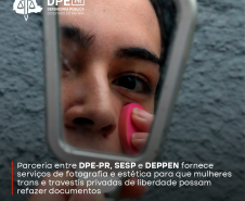 Parceria entre DPE-PR, SESP e DEPPEN fornece serviços de fotografia e estética para que mulheres trans e travestis privadas de liberdade possam refazer documentos