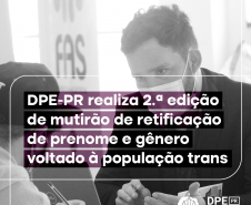 DPE-PR realiza segunda edição de mutirão de retificação de pronome e gênereo voltado à população trans