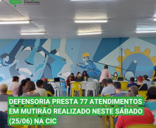 Defensoria presta 77 atendimentos em mutirão realizado neste sábado (25/06) na CIC