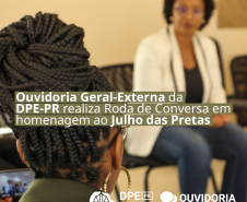 Ouvidoria Geral-Externa da DPE-PR realiza evento em alusão ao Julho das Pretas