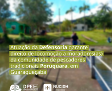 Atuação da Defensoria garante direito de locomoção a moradores(as) da comunidade de pescadores tradicionais Poruquara, em Guaraqueçaba