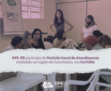 Defensoria Pública do Paraná participa de Mutirão Geral de Atendimento realizado na região do Ganchinho, em Curitiba