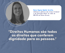 "Direitos humanos são todos os direitos que conferem dignidade para as pessoas." Monia Regina Damião Serafim, defensora pública das áreas Criminal e de Execução Penal na sede da DPE-PR em Ponta Grossa.