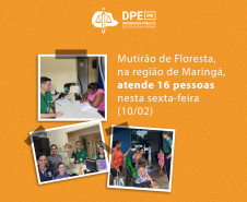 Imagem com fundo na cor laranja e elementos que imitam polaroids com fotos do atendimento. Na parte central, o título "Mutirão de Floresta, na região de Maringá, atende xx pessoas nesta sexta-feira (10/02)". Na parte superior, o logo da defensoria em branco.