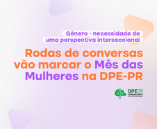 Rodas de conversas vão marcar o Mês das Mulheres na DPE-PR