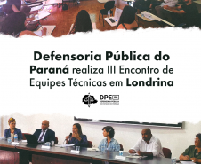 Imagem que, no alto, mostra uma das oficinas do evento que aconteceu em uma sala de aula. Abaixo, a mesa de abertura do evento, com a presença de seis pessoas, dois homens e quatro mulheres, que são representantes da Defensoria e convidadas. Ao centro, uma tarja branca onde se lê Defensoria Pública do Paraná realiza III Encontro de Equipes Técnicas em Londrina, e mais abaixo do título, aparece o logotipo da Defensoria.