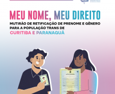 Imagem com um fundo degradê do azul ao rosa, trazendo referência visual as cores da bandeira do orgulho transgênero. Na parte inferior central da imagem, temos duas pessoas com documentos de identificação e acima delas, está escrito em maior destaque "Meu nome, meu direito" e abaixo, "mutirão de retificação de prenome e gênero para a população trans de Curitiba e Paranaguá".