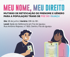 Imagem que, do lado esquerdo, mostra o desenho de um homem segurando um RG e, do lado direito, mostra o desenho de uma mulher segurando uma certidão de nascimento. Acima, estão logotipos da Defensoria e da Casa de Malhú e, depois, está escrito Meu Nome, Meu Direito, mutirão de retificação de prenome e gênero para a população trans de Foz do Iguaçu, seguido da data, horário e local do mutirão. Mais abaixo, está escrito "Atendimento Jurídico Gratuito".